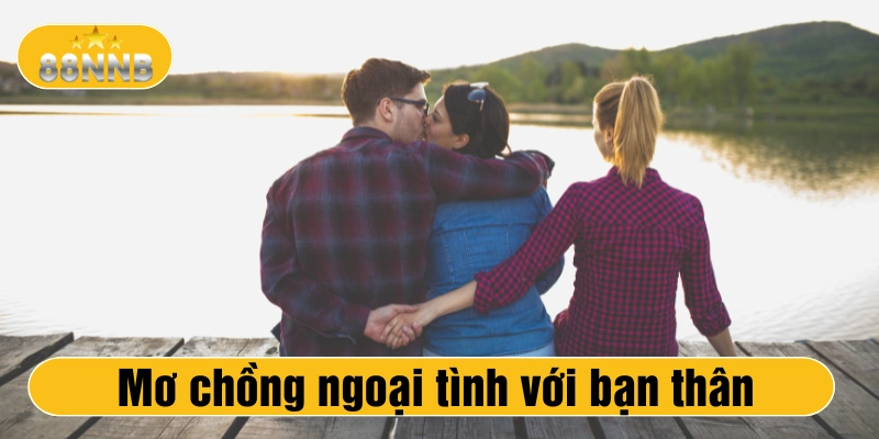 Giấc mơ chồng ngoại tình với bạn thân khiến bạn bất an