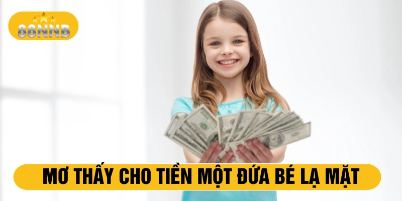 Mơ thấy cho tiền một đứa bé lạ mặt