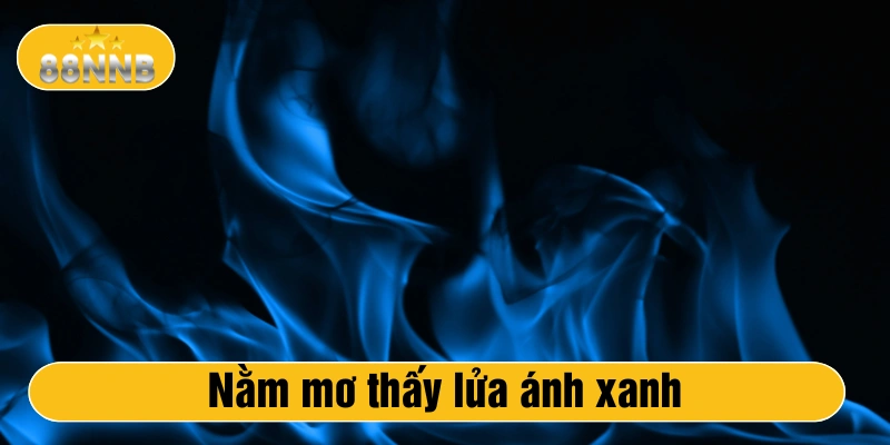 Mơ thấy lửa ánh xanh