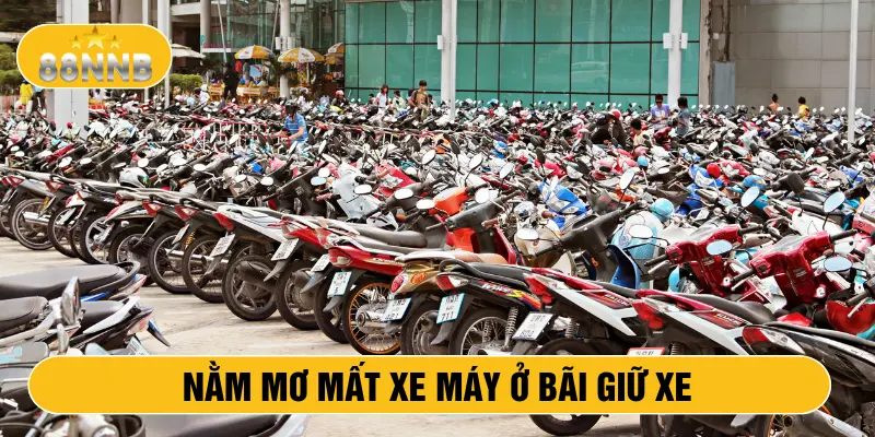 Nằm mơ mất xe máy ở bãi giữ xe