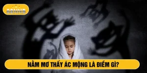 Nằm mơ thấy ác mộng là điềm gì