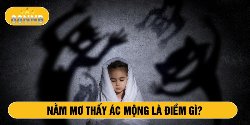Nằm mơ thấy ác mộng là điềm gì
