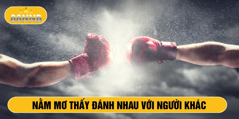 Nằm mơ thấy đánh nhau với người khác