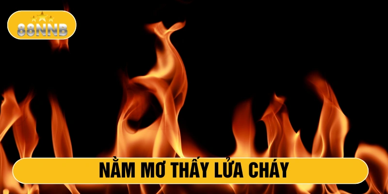 Nằm mơ thấy lửa cháy