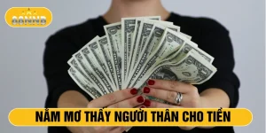 Nằm mơ thấy người thân cho tiền