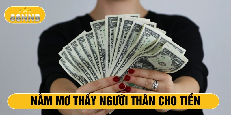 Nằm mơ thấy người thân cho tiền