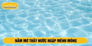 Nằm mơ thấy nước ngập mênh mông