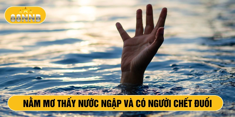 Nằm mơ thấy nước ngập và có người chết đuối