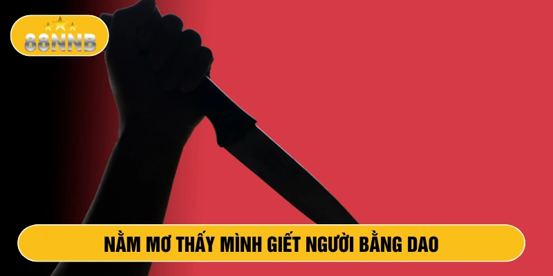 Nằm mơ thấy mình giết người bằng dao