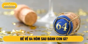 Đề về 64 hôm sau đánh con gì