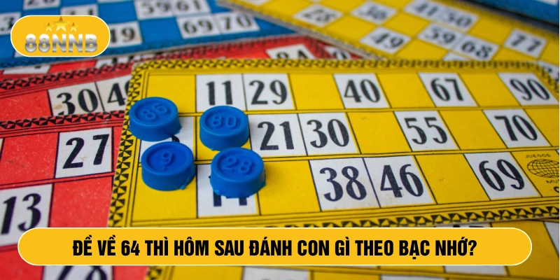 Đề về 64 thì hôm sau đánh con gì theo bạc nhớ