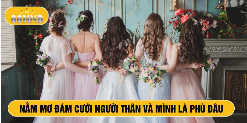 Nằm mơ đám cưới người thân và mình là phù dâu