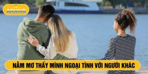 Nằm mơ thấy mình ngoại tình với người khác