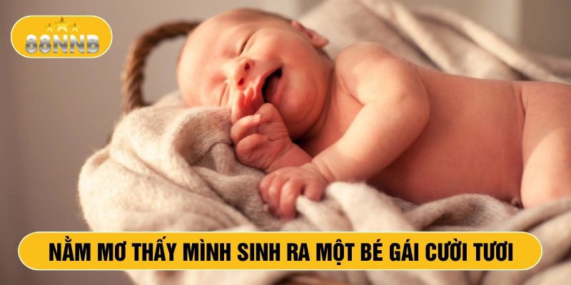 Nằm mơ thấy mình sinh ra một bé gái cười tuơi