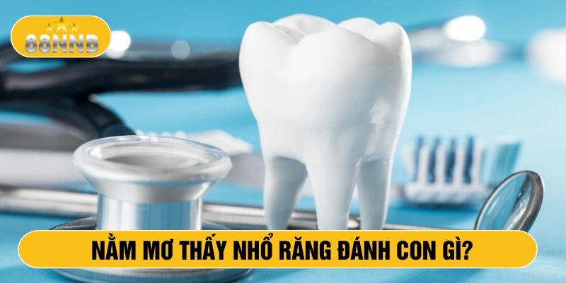 Nằm mơ thấy nhổ răng đánh con gì