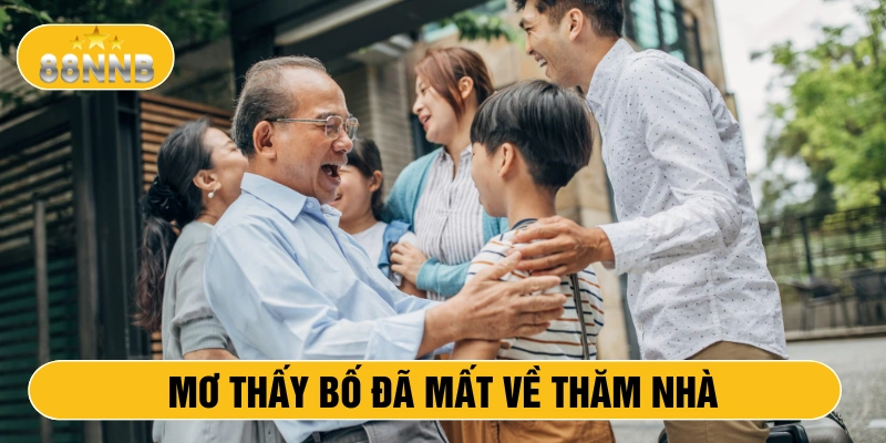 Mơ thấy bố đã mất về thăm nhà