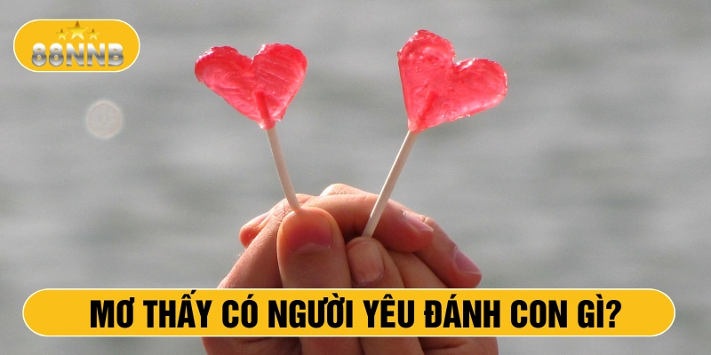 Mơ thấy có người yêu đánh con gì